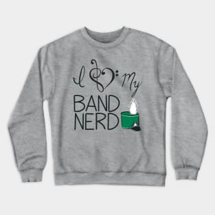 I love my band nerd green Crewneck Sweatshirt